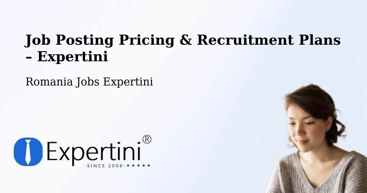 Job Posting Pricing & Recruitment Plans – Igești - Igești, Romania Jobs Expertini